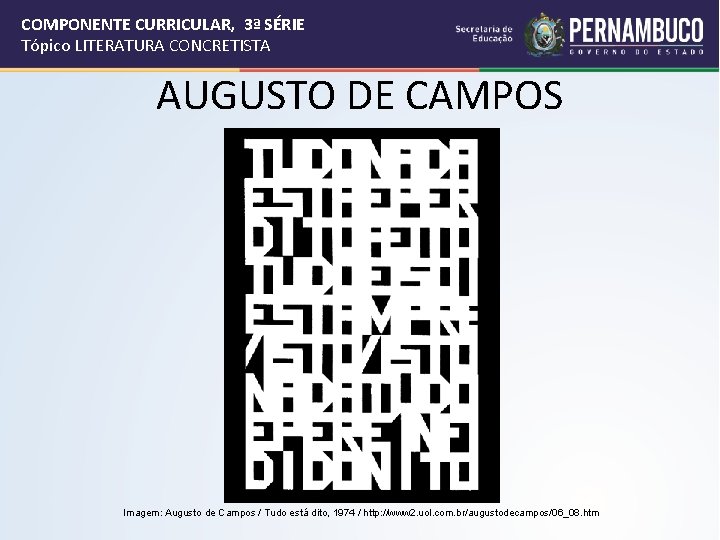COMPONENTE CURRICULAR, 3ª SÉRIE Tópico LITERATURA CONCRETISTA AUGUSTO DE CAMPOS Imagem: Augusto de Campos