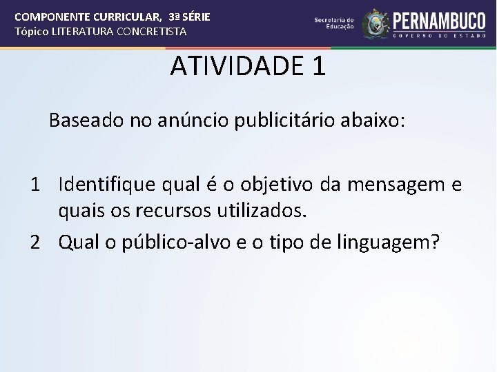 COMPONENTE CURRICULAR, 3ª SÉRIE Tópico LITERATURA CONCRETISTA ATIVIDADE 1 Baseado no anúncio publicitário abaixo: