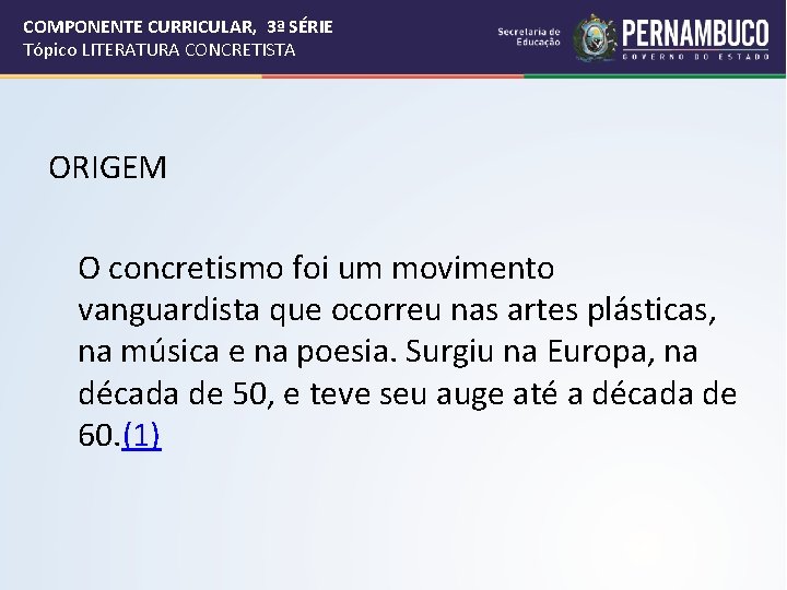 COMPONENTE CURRICULAR, 3ª SÉRIE Tópico LITERATURA CONCRETISTA ORIGEM O concretismo foi um movimento vanguardista