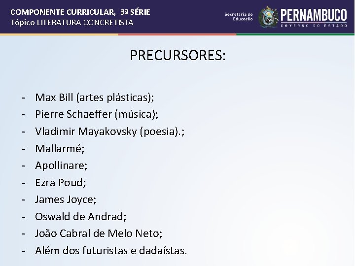 COMPONENTE CURRICULAR, 3ª SÉRIE Tópico LITERATURA CONCRETISTA PRECURSORES: - Max Bill (artes plásticas); Pierre