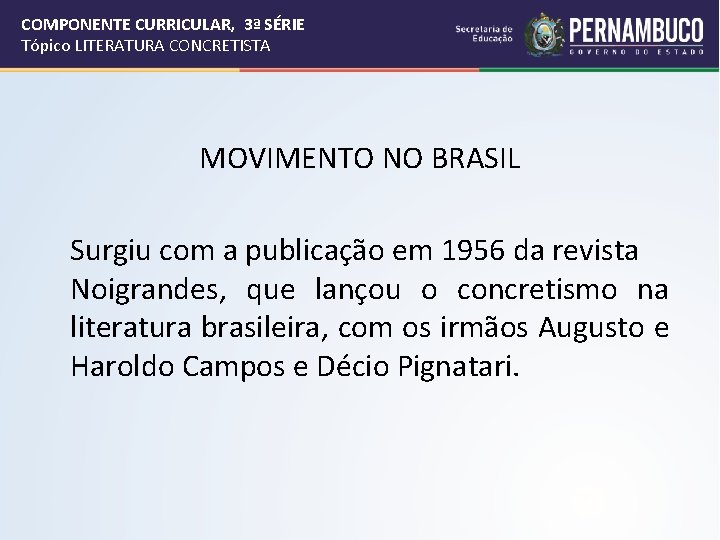 COMPONENTE CURRICULAR, 3ª SÉRIE Tópico LITERATURA CONCRETISTA MOVIMENTO NO BRASIL Surgiu com a publicação