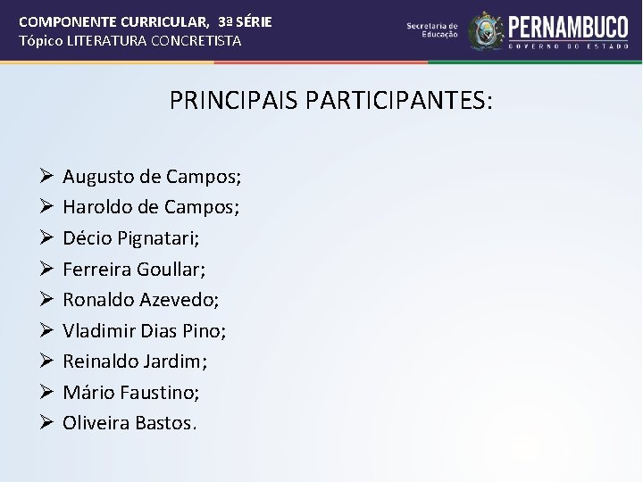 COMPONENTE CURRICULAR, 3ª SÉRIE Tópico LITERATURA CONCRETISTA PRINCIPAIS PARTICIPANTES: Ø Ø Ø Ø Ø