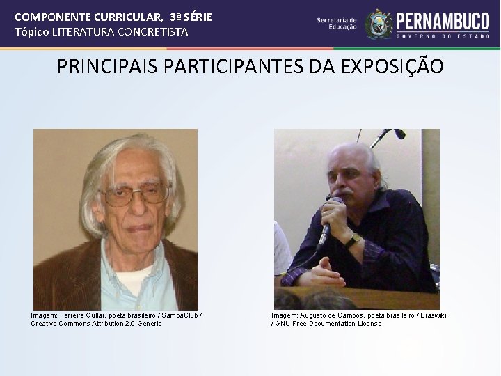COMPONENTE CURRICULAR, 3ª SÉRIE Tópico LITERATURA CONCRETISTA PRINCIPAIS PARTICIPANTES DA EXPOSIÇÃO Imagem: Ferreira Gullar,