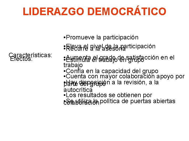 LIDERAZGO DEMOCRÁTICO Características: Efectos: • Promueve la participación Eleva el nivel de la participación