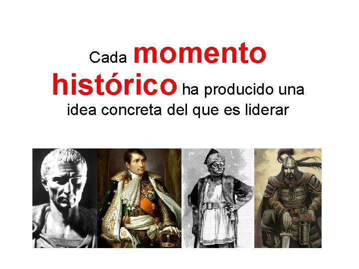 momento histórico ha producido una Cada idea concreta del que es liderar 