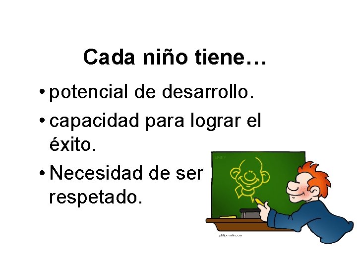 Cada niño tiene… • potencial de desarrollo. • capacidad para lograr el éxito. •