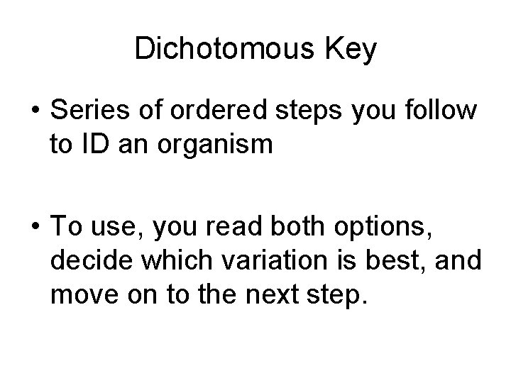 Dichotomous Key • Series of ordered steps you follow to ID an organism •
