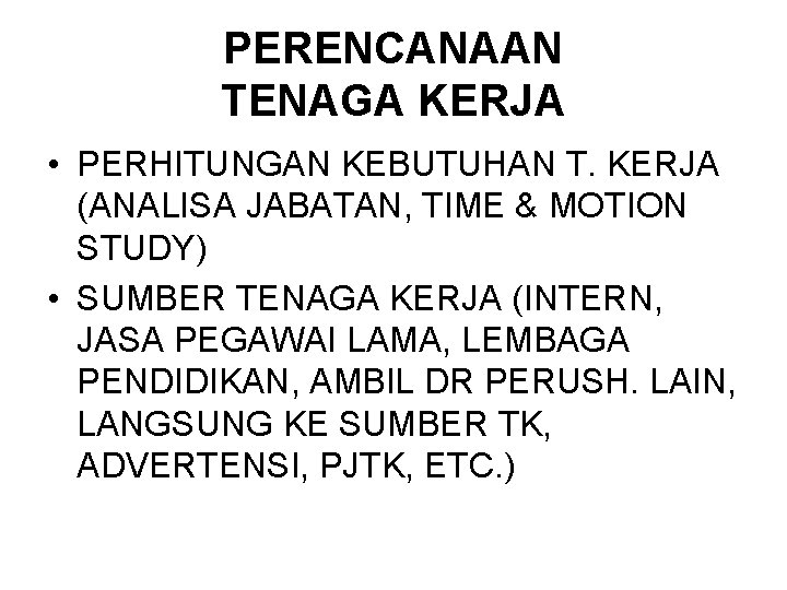 PERENCANAAN TENAGA KERJA • PERHITUNGAN KEBUTUHAN T. KERJA (ANALISA JABATAN, TIME & MOTION STUDY)