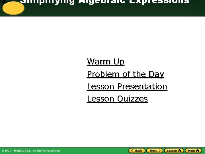 -2 Simplifying Algebraic Expressions Warm Up Problem of the Day Lesson Presentation Lesson Quizzes