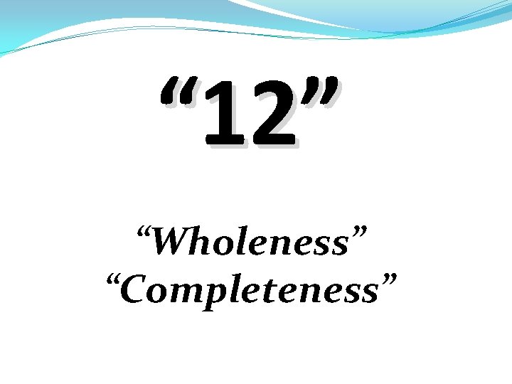 “ 12” “Wholeness” “Completeness” 