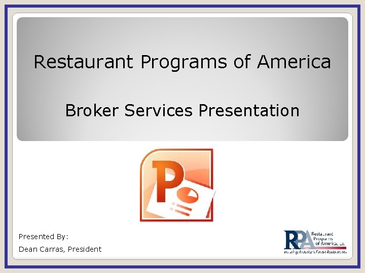 Restaurant Programs of America Broker Services Presentation Presented By: Dean Carras, President 