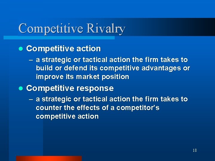 Competitive Rivalry l Competitive action – a strategic or tactical action the firm takes