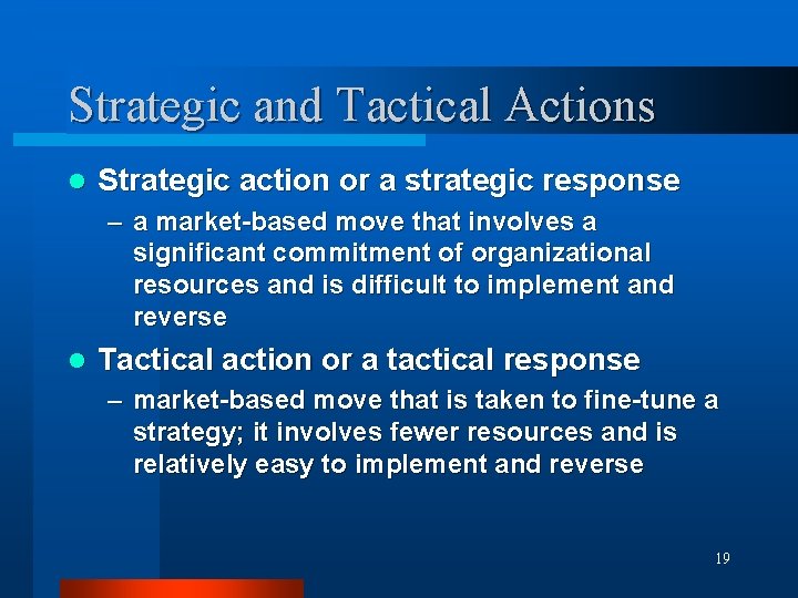 Strategic and Tactical Actions l Strategic action or a strategic response – a market-based