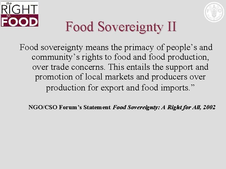 Food Sovereignty II Food sovereignty means the primacy of people’s and community’s rights to