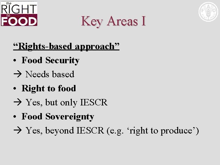 Key Areas I “Rights-based approach” • Food Security Needs based • Right to food