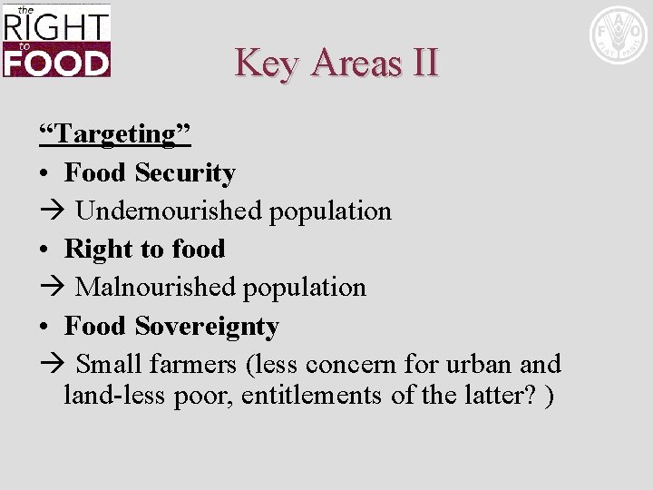 Key Areas II “Targeting” • Food Security Undernourished population • Right to food Malnourished