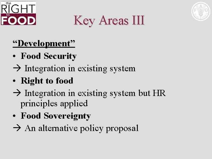 Key Areas III “Development” • Food Security Integration in existing system • Right to