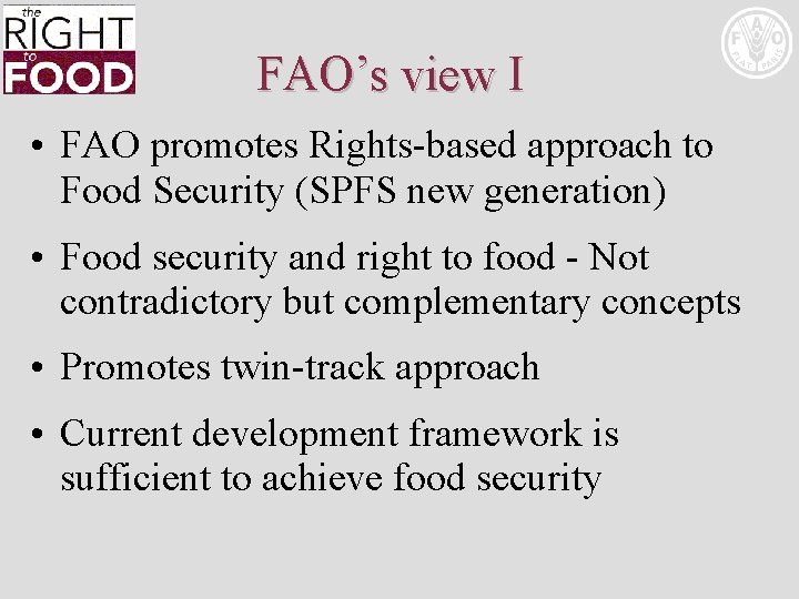 FAO’s view I • FAO promotes Rights-based approach to Food Security (SPFS new generation)