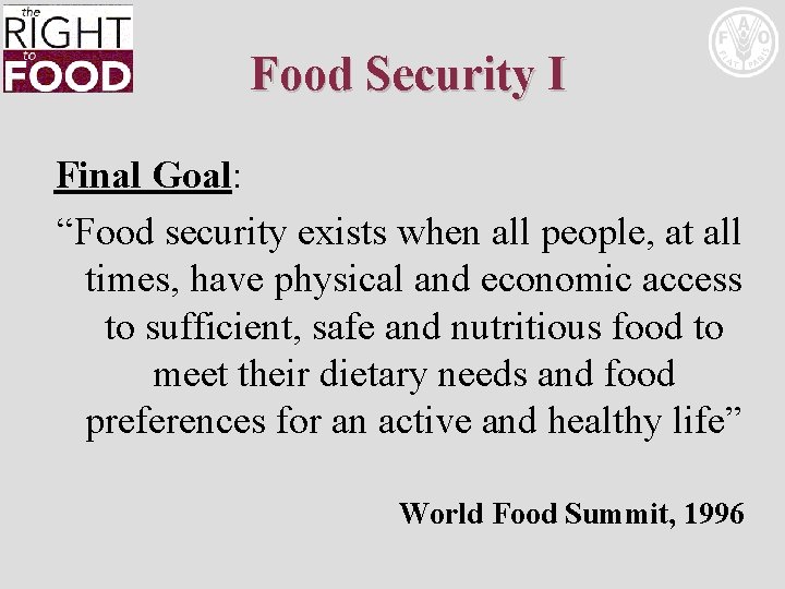 Food Security I Final Goal: “Food security exists when all people, at all times,