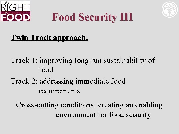 Food Security III Twin Track approach: Track 1: improving long-run sustainability of food Track