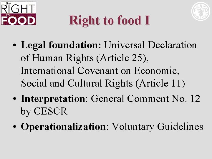 Right to food I • Legal foundation: Universal Declaration of Human Rights (Article 25),