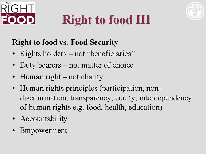 Right to food III Right to food vs. Food Security • Rights holders –