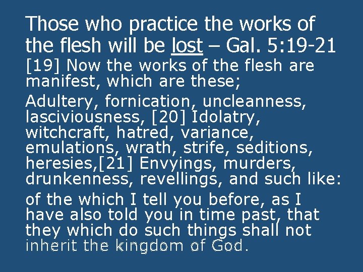 Those who practice the works of the flesh will be lost – Gal. 5: