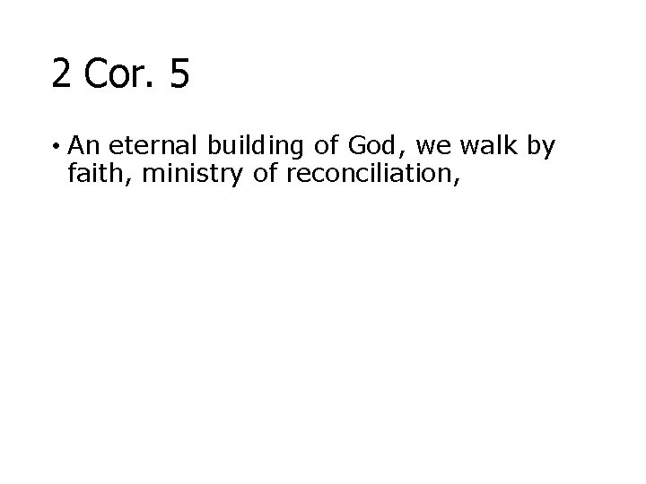 2 Cor. 5 • An eternal building of God, we walk by faith, ministry