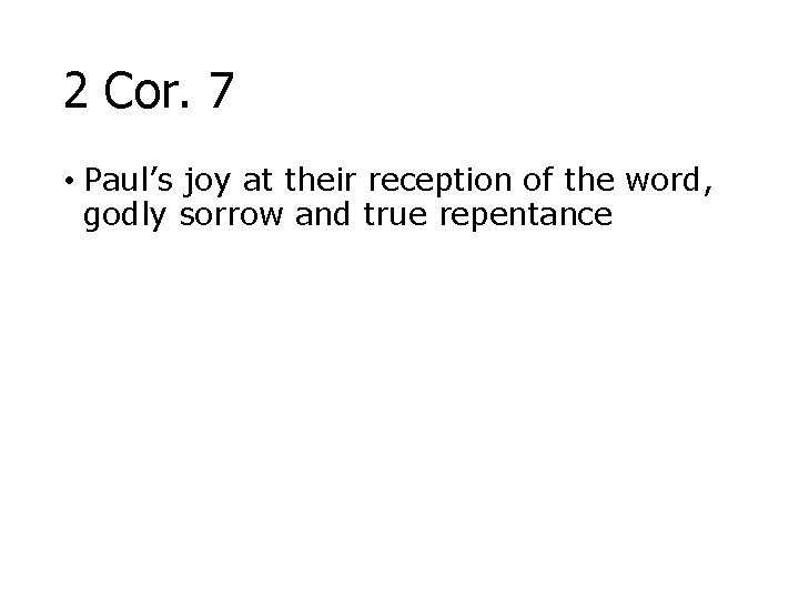 2 Cor. 7 • Paul’s joy at their reception of the word, godly sorrow