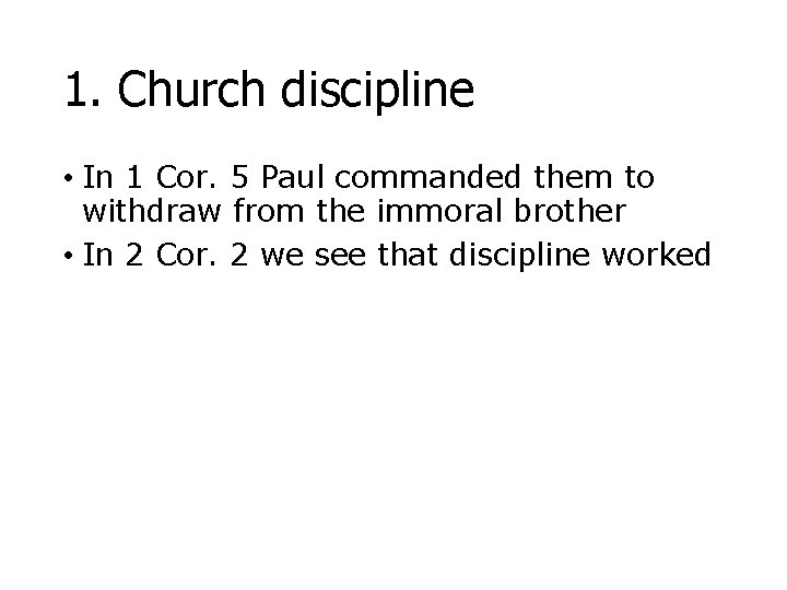1. Church discipline • In 1 Cor. 5 Paul commanded them to withdraw from