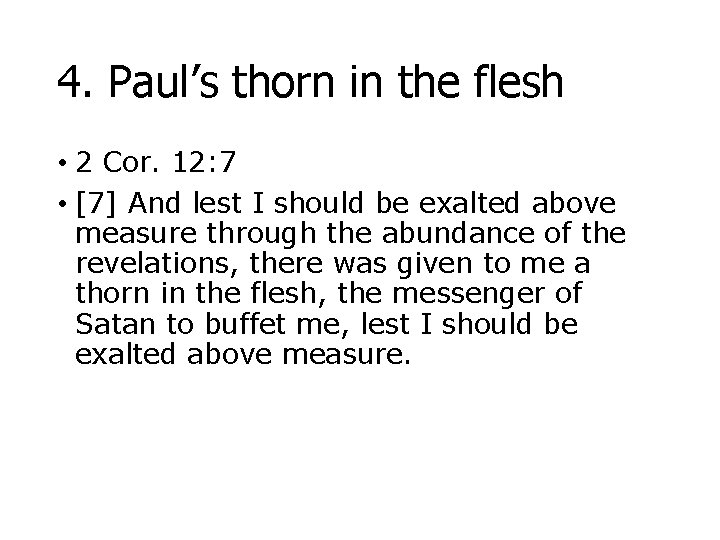 4. Paul’s thorn in the flesh • 2 Cor. 12: 7 • [7] And