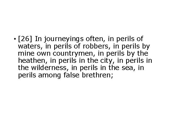  • [26] In journeyings often, in perils of waters, in perils of robbers,