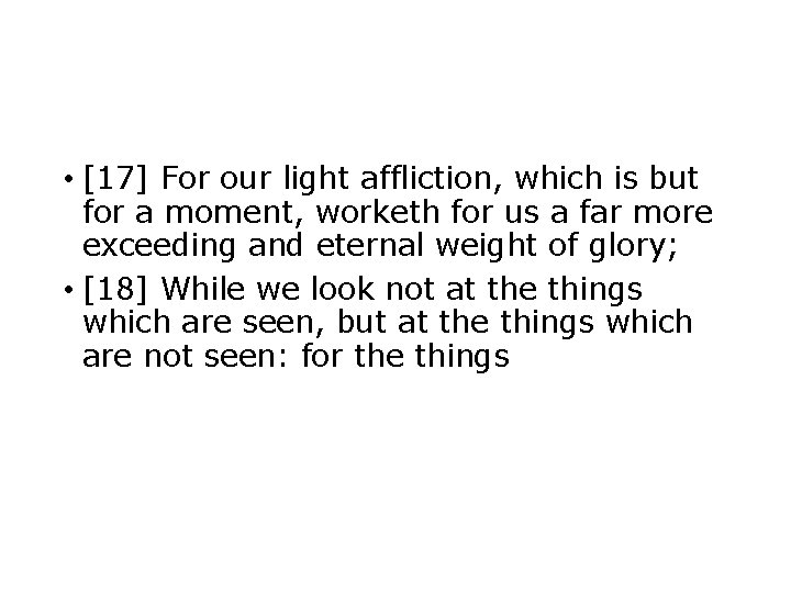  • [17] For our light affliction, which is but for a moment, worketh