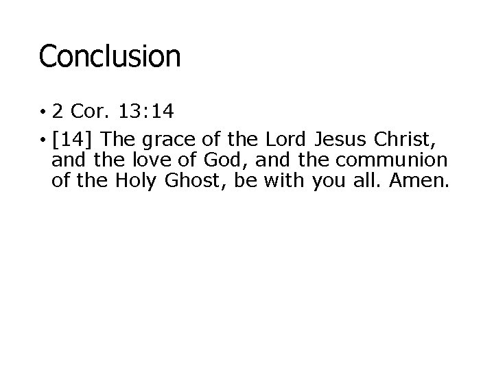 Conclusion • 2 Cor. 13: 14 • [14] The grace of the Lord Jesus