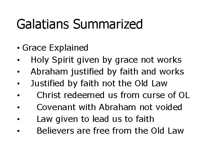 Galatians Summarized • Grace Explained • Holy Spirit given by grace not works •