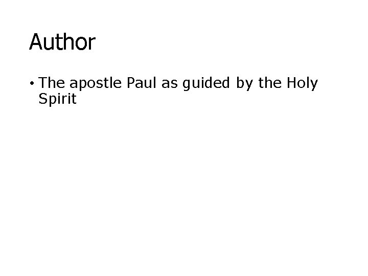 Author • The apostle Paul as guided by the Holy Spirit 