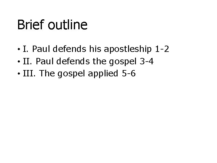 Brief outline • I. Paul defends his apostleship 1 -2 • II. Paul defends