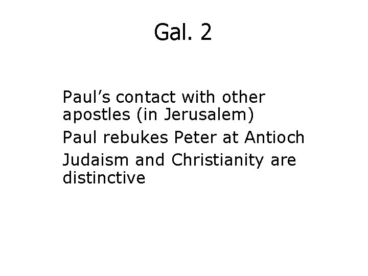 Gal. 2 Paul’s contact with other apostles (in Jerusalem) Paul rebukes Peter at Antioch
