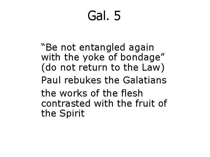 Gal. 5 “Be not entangled again with the yoke of bondage” (do not return