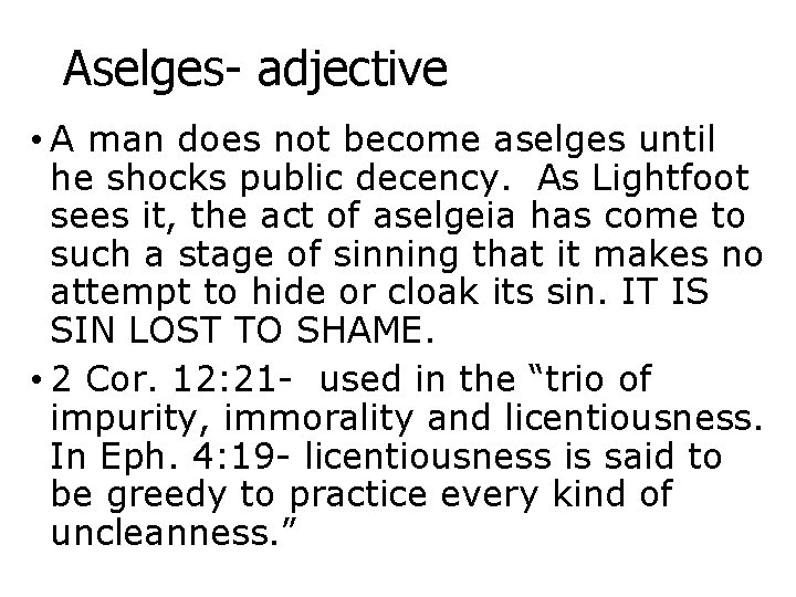 Aselges- adjective • A man does not become aselges until he shocks public decency.