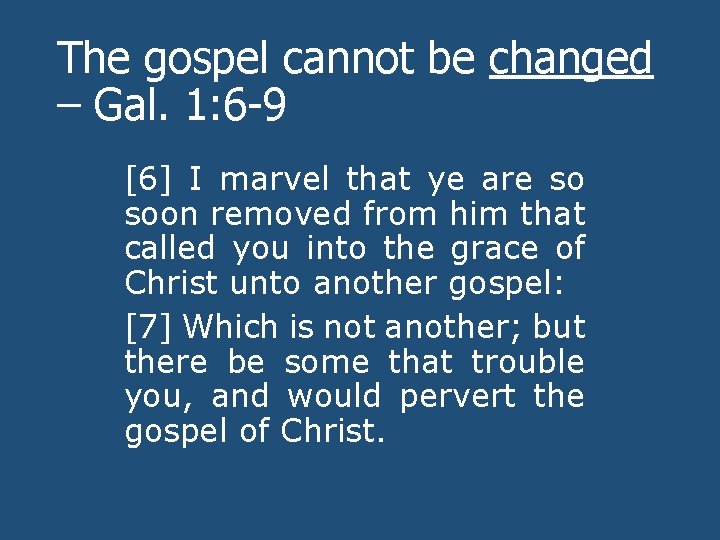 The gospel cannot be changed – Gal. 1: 6 -9 [6] I marvel that