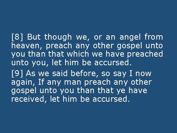 [8] But though we, or an angel from heaven, preach any other gospel unto