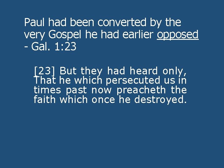 Paul had been converted by the very Gospel he had earlier opposed - Gal.