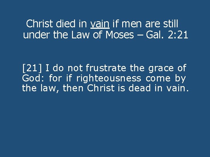 Christ died in vain if men are still under the Law of Moses –