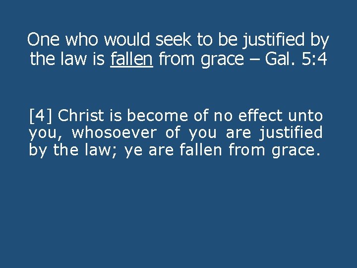 One who would seek to be justified by the law is fallen from grace