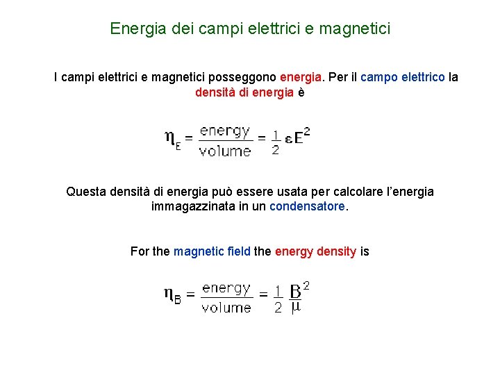 Energia dei campi elettrici e magnetici I campi elettrici e magnetici posseggono energia. Per