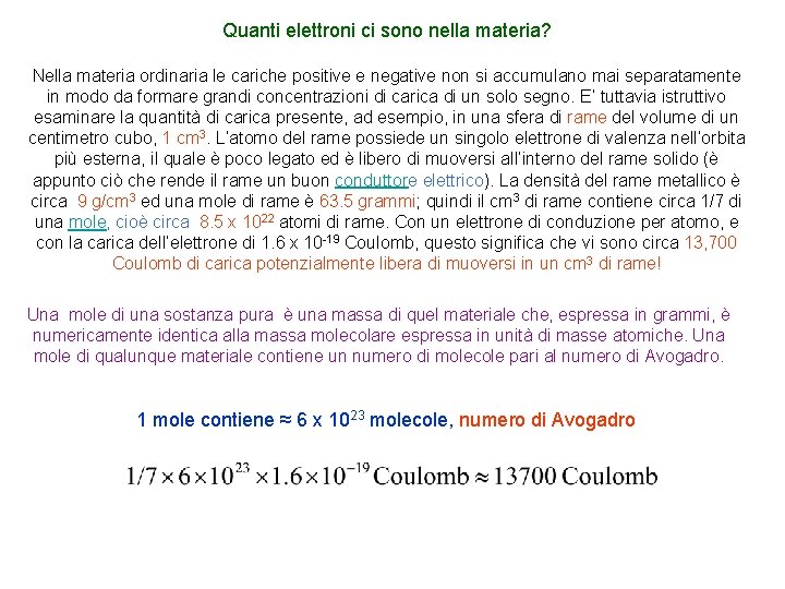 Quanti elettroni ci sono nella materia? Nella materia ordinaria le cariche positive e negative