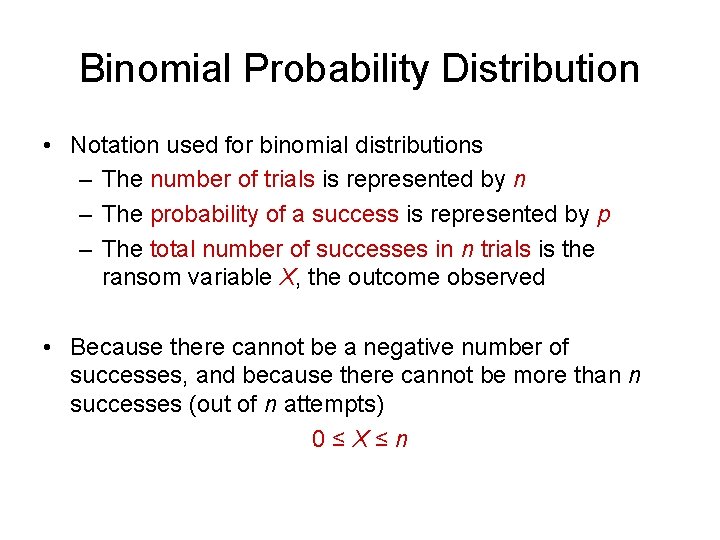 Binomial Probability Distribution • Notation used for binomial distributions – The number of trials