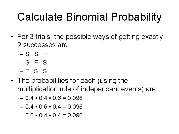 Calculate Binomial Probability • For 3 trials, the possible ways of getting exactly 2