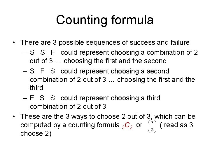 Counting formula • There are 3 possible sequences of success and failure – S